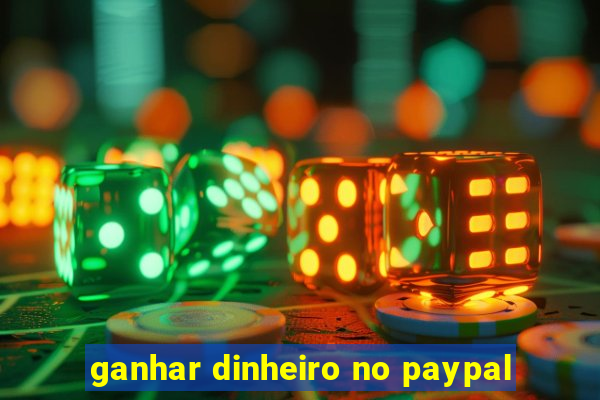 ganhar dinheiro no paypal